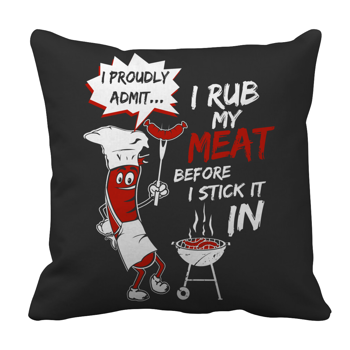 Limited Edition - I Rub My Meat Before I Stick It In