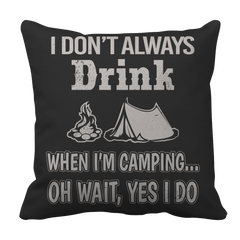 Limited Edition - I Don't Always Drink When I'm Camping... Oh Wait, Yes I Do