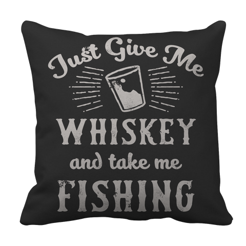 Limited Edition - Just Give Me Whiskey take me fishing