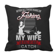Limited Edition -After All These Years Of Fishing My Wife is Still My Best Catch- front