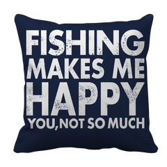 Limited Edition - Fishing Makes Me Happy You,Not So Much