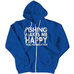Limited Edition - Fishing Makes Me Happy You,Not So Much