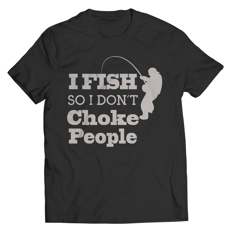 Limited Edition - I Fish So I Don't Choke People