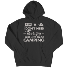 Limited Edition - I Don't Need Therapy I Just Need To Go Camping