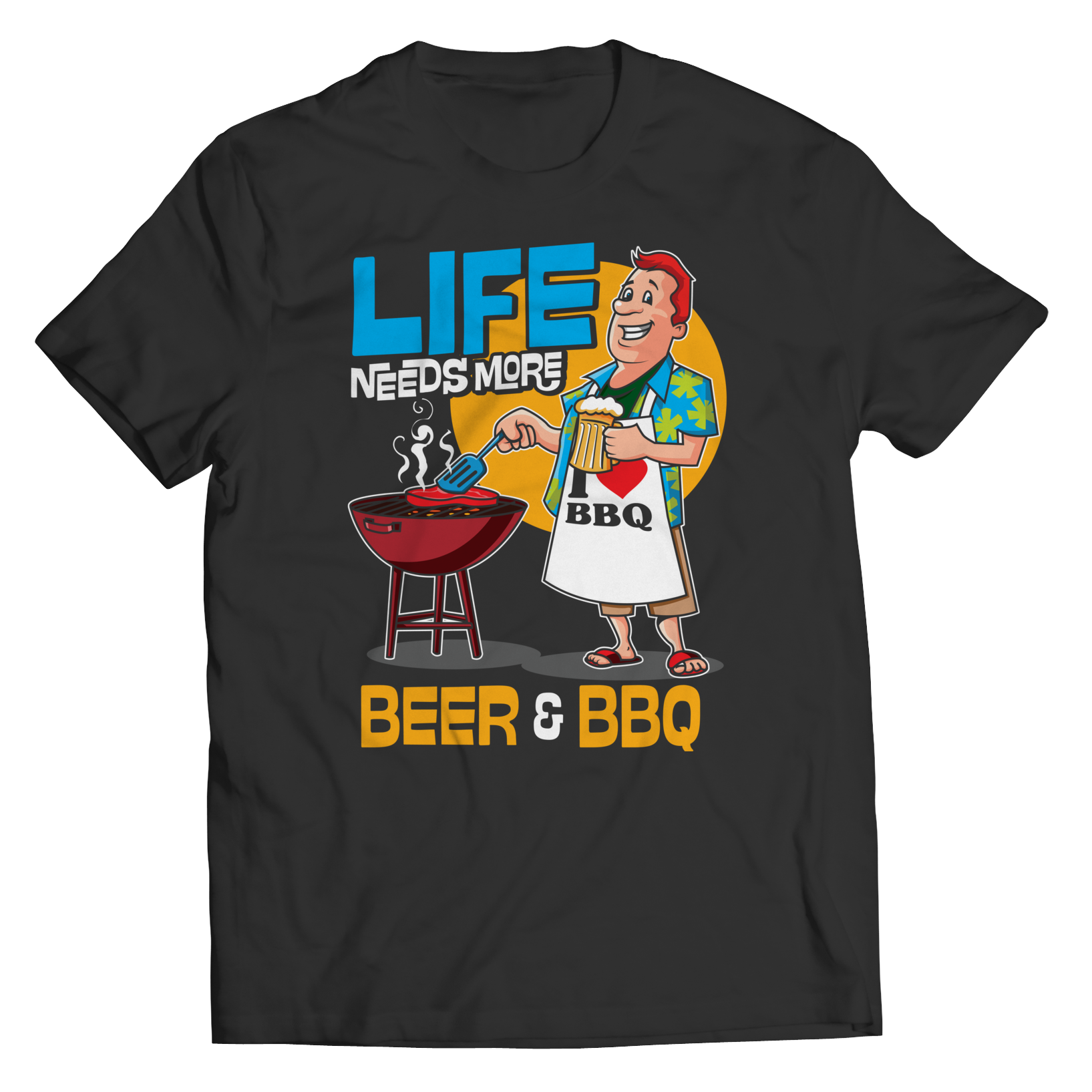 LIFE NEEDS MORE BEER AND BBQ