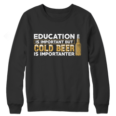 Limited Edition - Education is Important - Cold Beer