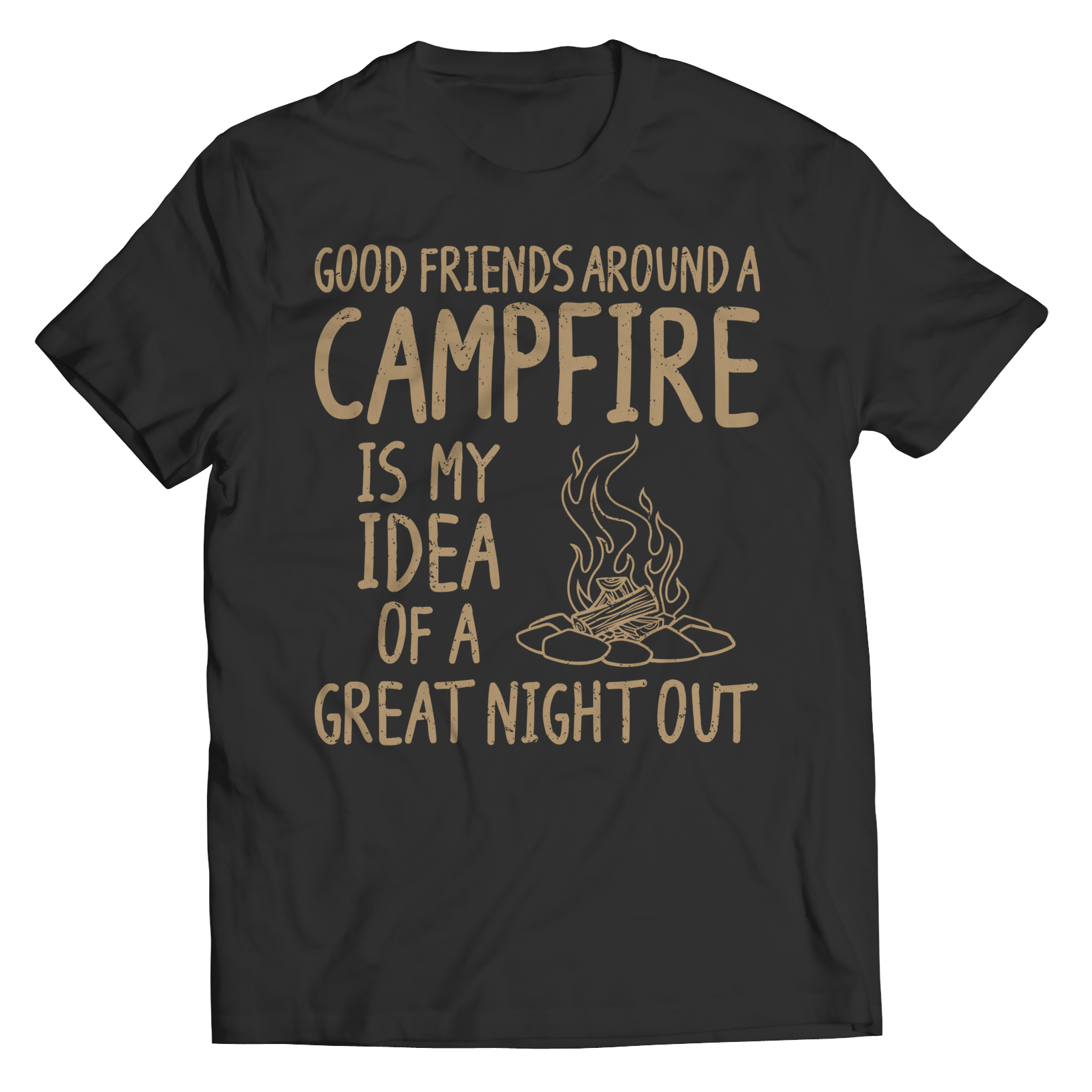 Good Friends Around A Campfire Is My Idea Of A Night Out