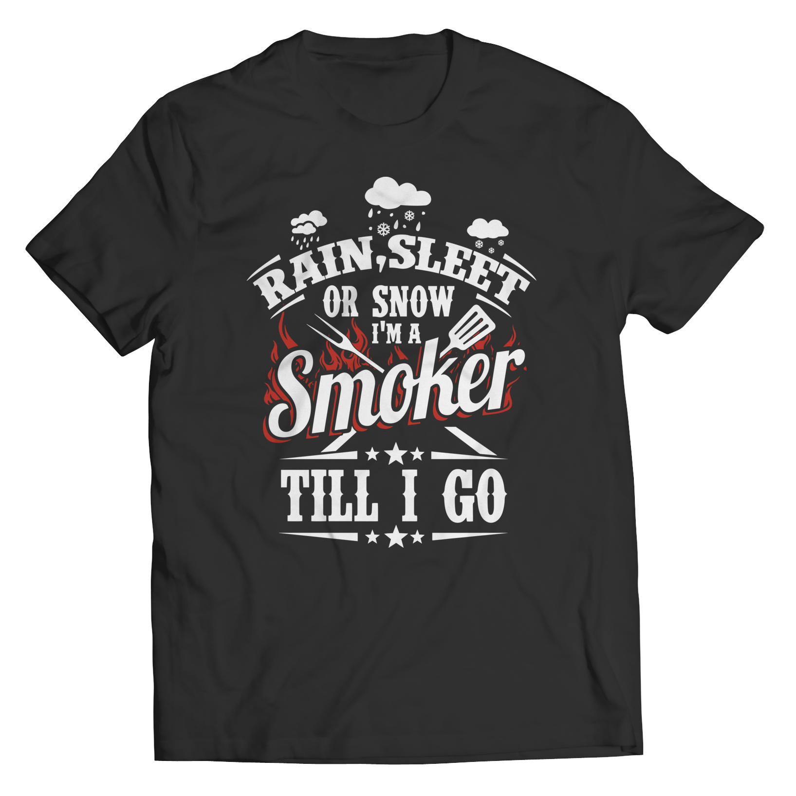 Limited Edition -Rain, Sleet or Snow I'm A Smoker Till I Go