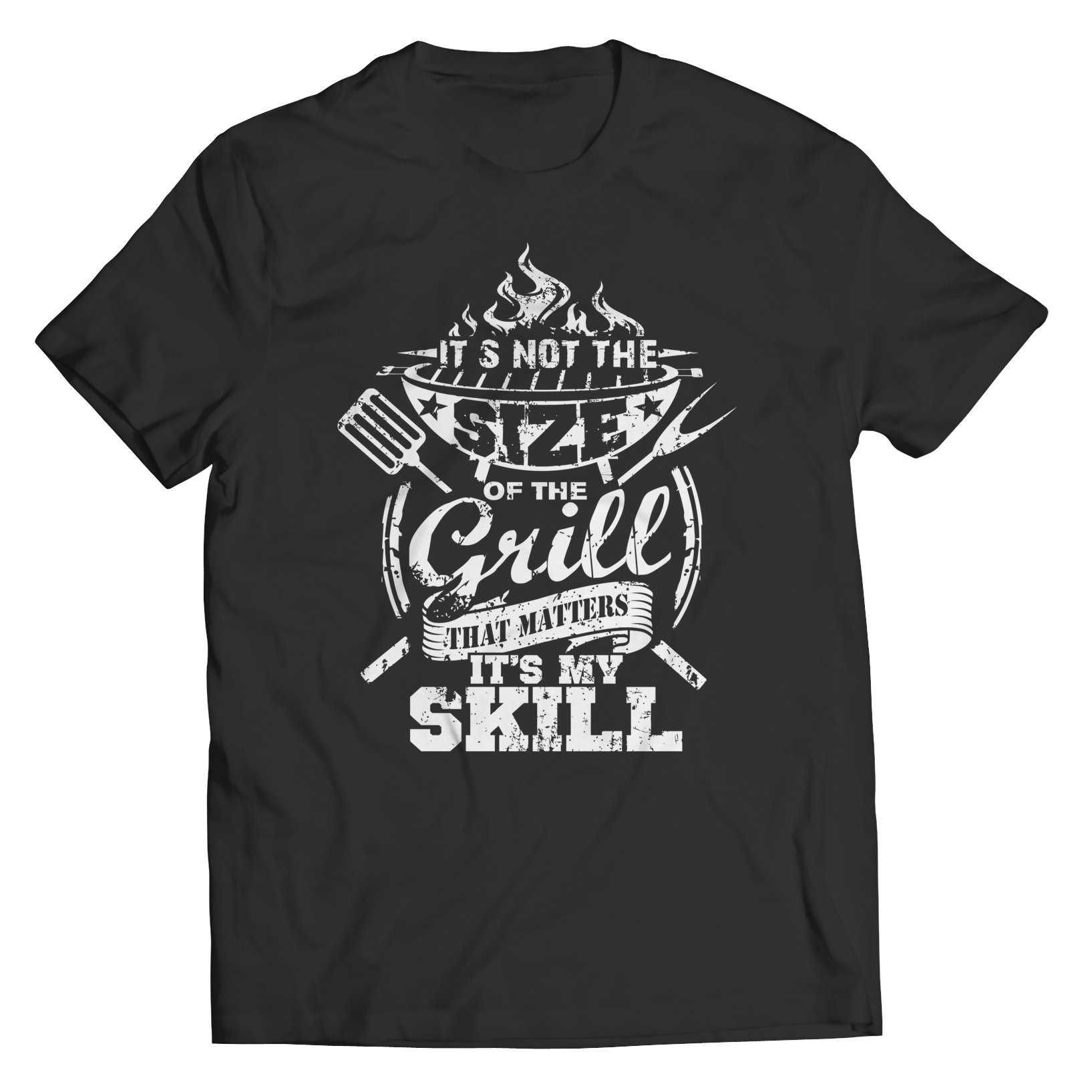 Limited Edition -It's Not The Size Of The Grill That Matters It's My Skill