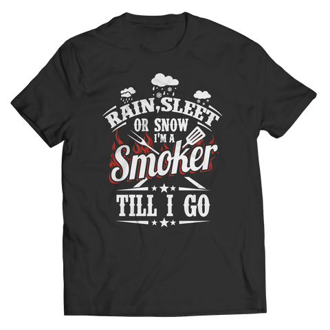 Limited Edition - Rain, Sleet or Snow I'm A Smoker Till I Go